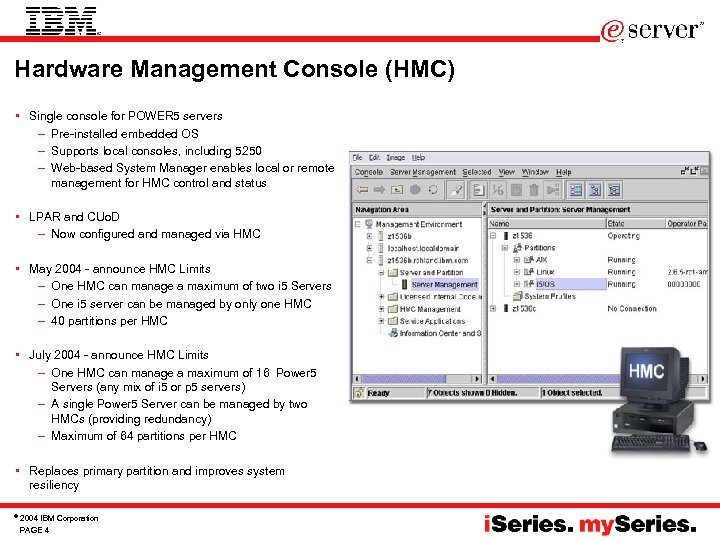 Hardware Management Console (HMC) • Single console for POWER 5 servers – Pre-installed embedded