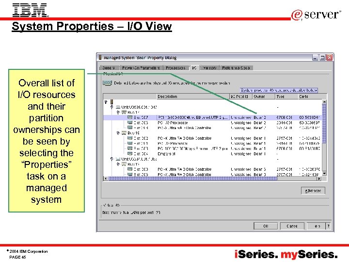 System Properties – I/O View Overall list of I/O resources and their partition ownerships