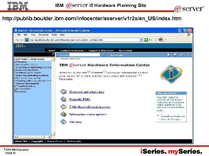 IBM i 5 Hardware Planning Site http: //publib. boulder. ibm. com/infocenter/eserver/v 1 r 2