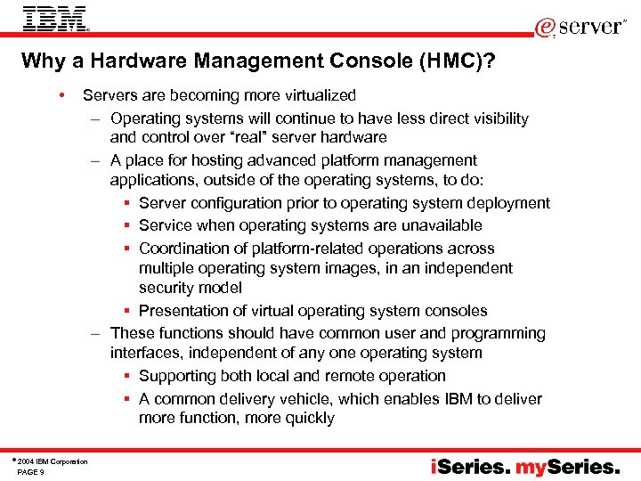 Why a Hardware Management Console (HMC)? • © Servers are becoming more virtualized –