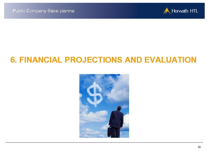 Public Company Stara planina 6. FINANCIAL PROJECTIONS AND EVALUATION 35 