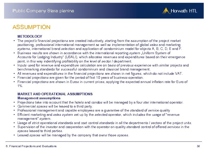 Public Company Stara planina ASSUMPTION METODOLOGY • The project's financial projections are created inductively,