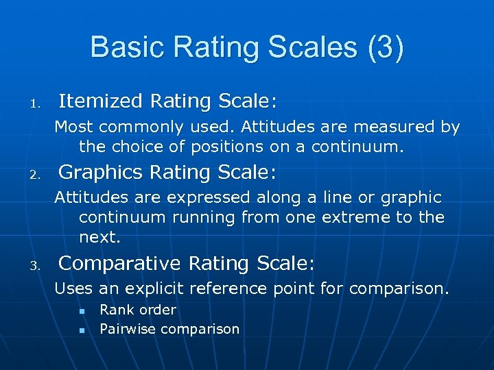 Basic Rating Scales (3) 1. Itemized Rating Scale: Most commonly used. Attitudes are measured