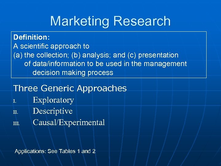 Marketing Research Definition: A scientific approach to (a) the collection; (b) analysis; and (c)