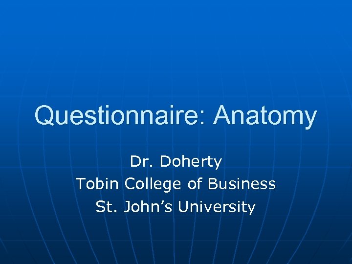 Questionnaire: Anatomy Dr. Doherty Tobin College of Business St. John’s University 