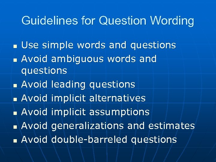 Guidelines for Question Wording n n n n Use simple words and questions Avoid