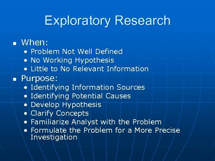 Exploratory Research n When: • Problem Not Well Defined • No Working Hypothesis •