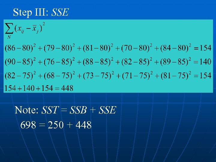 Step III: SSE Note: SST = SSB + SSE 698 = 250 + 448