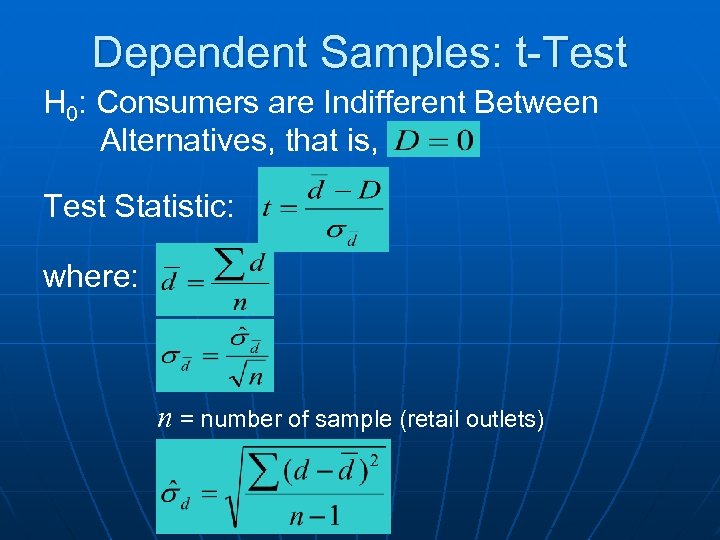 Dependent Samples: t-Test H 0: Consumers are Indifferent Between Alternatives, that is, Test Statistic: