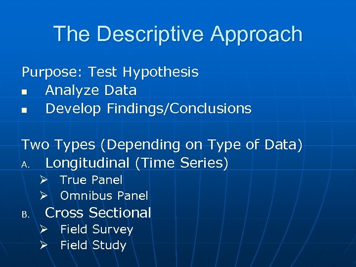 The Descriptive Approach Purpose: Test Hypothesis n Analyze Data n Develop Findings/Conclusions Two Types