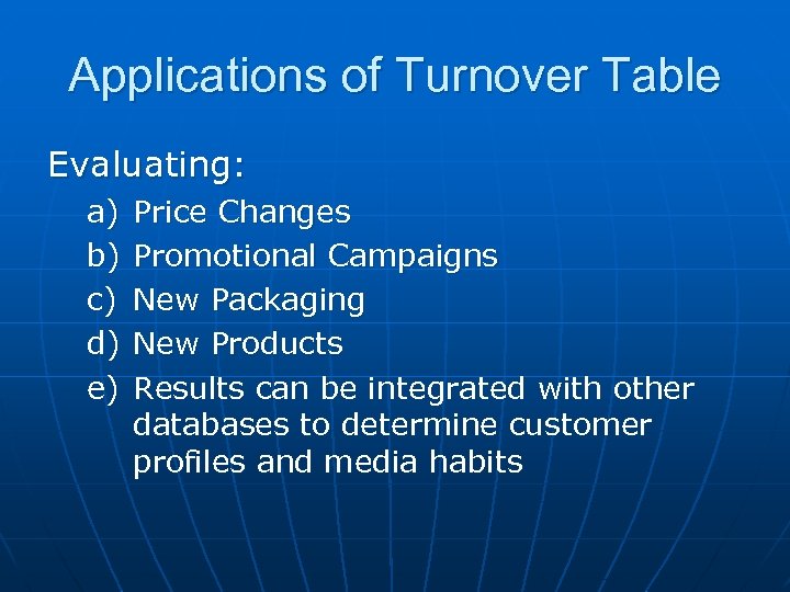 Applications of Turnover Table Evaluating: a) b) c) d) e) Price Changes Promotional Campaigns