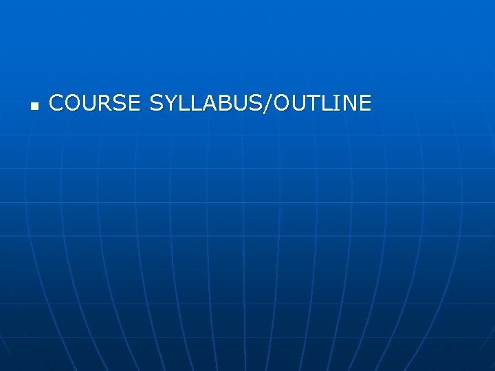 n COURSE SYLLABUS/OUTLINE 