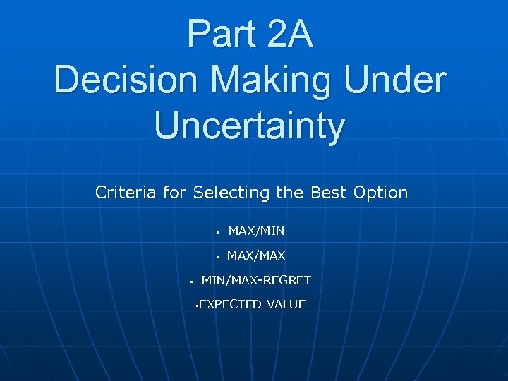 Part 2 A Decision Making Under Uncertainty Criteria for Selecting the Best Option •