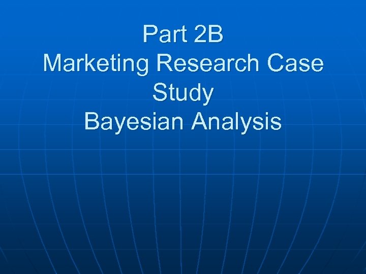 Part 2 B Marketing Research Case Study Bayesian Analysis 