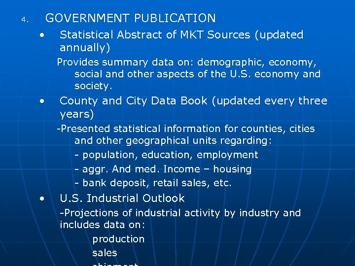 4. GOVERNMENT PUBLICATION • Statistical Abstract of MKT Sources (updated annually) Provides summary data