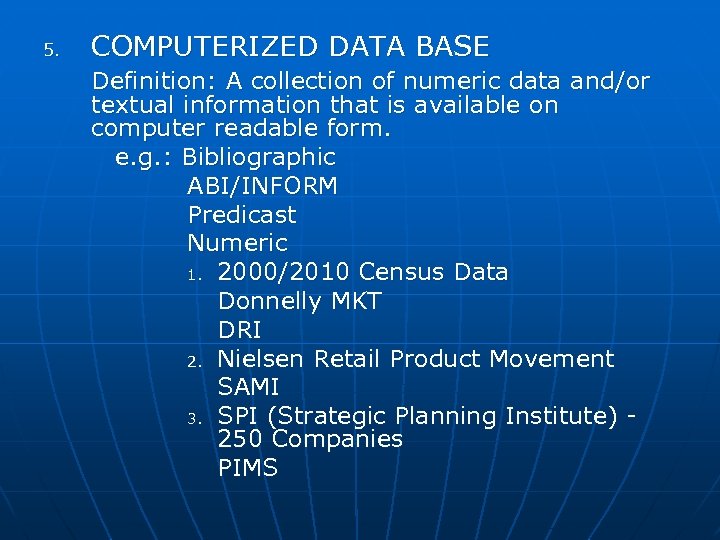 5. COMPUTERIZED DATA BASE Definition: A collection of numeric data and/or textual information that