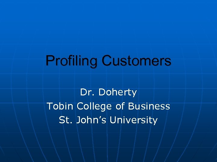 Profiling Customers Dr. Doherty Tobin College of Business St. John’s University 