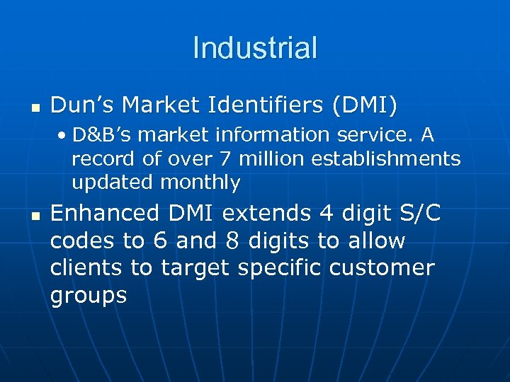 Industrial n Dun’s Market Identifiers (DMI) • D&B’s market information service. A record of