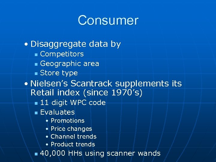 Consumer • Disaggregate data by Competitors n Geographic area n Store type n •