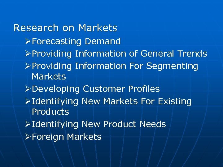 Research on Markets ØForecasting Demand ØProviding Information of General Trends ØProviding Information For Segmenting