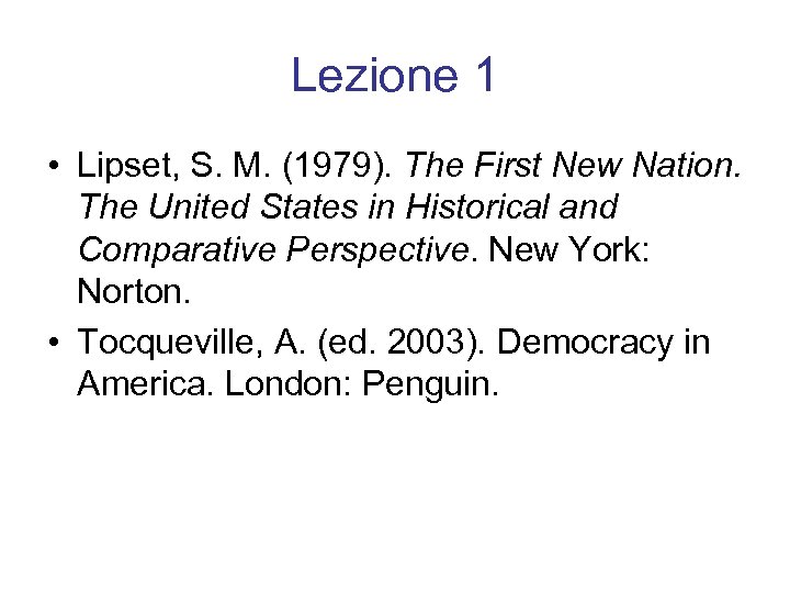 Lezione 1 • Lipset, S. M. (1979). The First New Nation. The United States