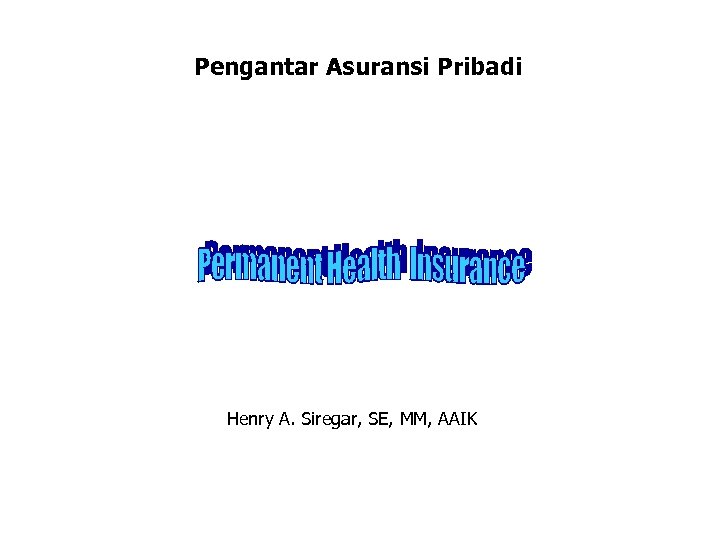 Pengantar Asuransi Pribadi Henry A. Siregar, SE, MM, AAIK 