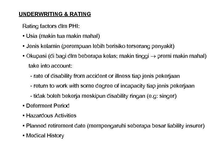 UNDERWRITING & RATING Rating factors dlm PHI: • Usia (makin tua makin mahal) •