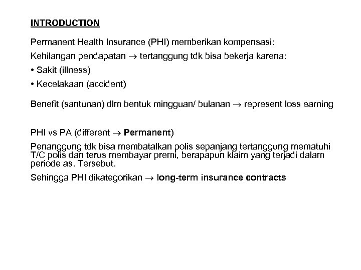 INTRODUCTION Permanent Health Insurance (PHI) memberikan kompensasi: Kehilangan pendapatan tertanggung tdk bisa bekerja karena: