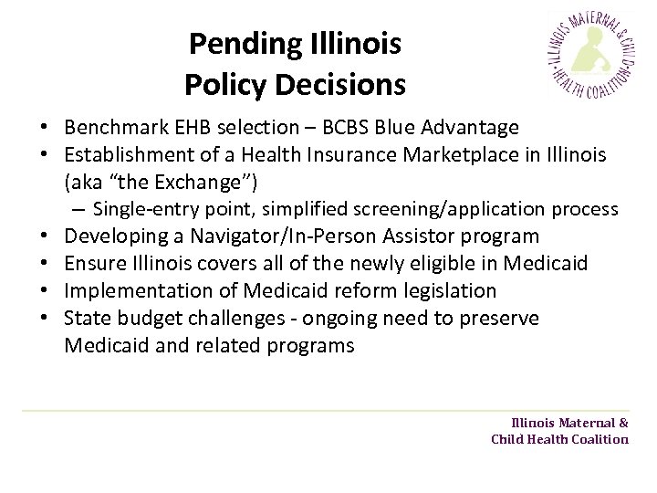 Pending Illinois Policy Decisions • Benchmark EHB selection – BCBS Blue Advantage • Establishment