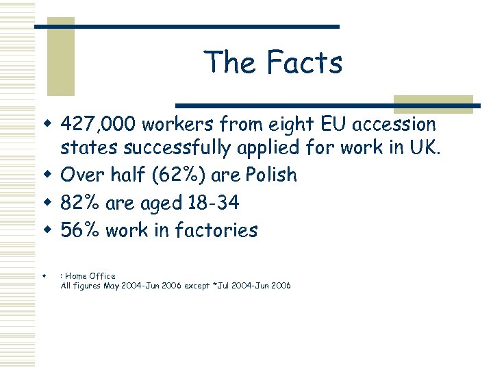 The Facts w 427, 000 workers from eight EU accession states successfully applied for