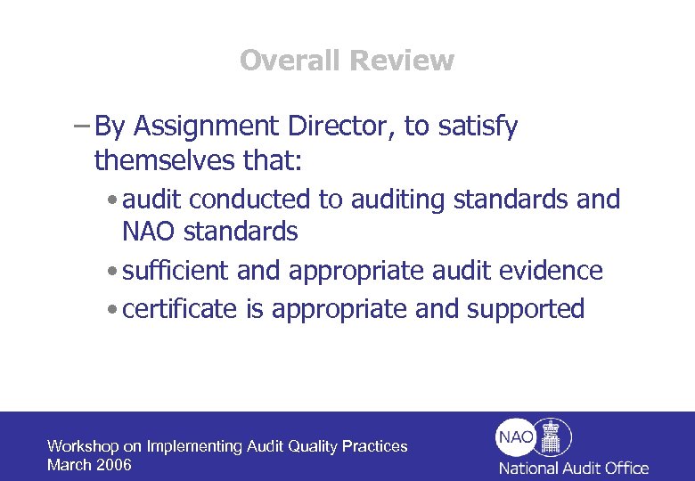 Overall Review – By Assignment Director, to satisfy themselves that: • audit conducted to
