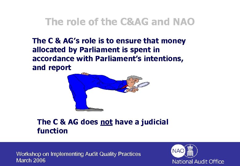 The role of the C&AG and NAO The C & AG’s role is to