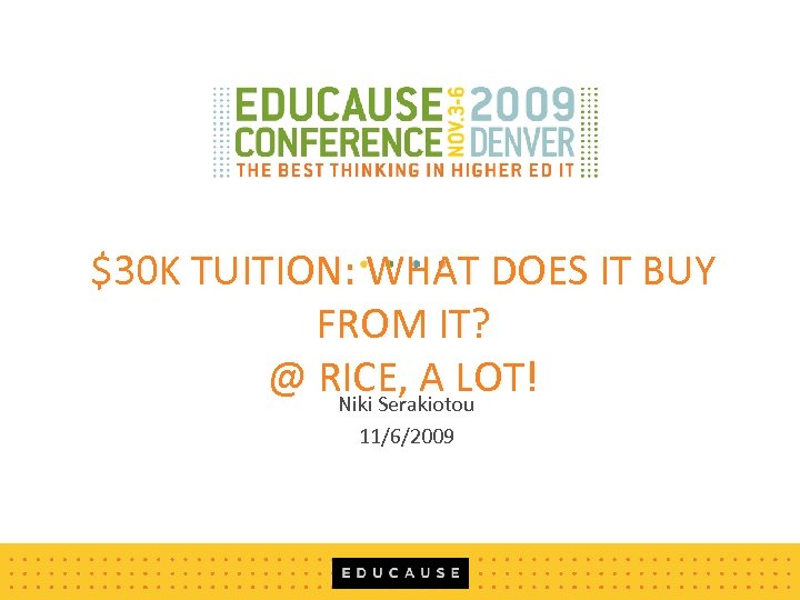 $30 K TUITION: WHAT DOES IT BUY FROM IT? @ RICE, A LOT! Niki