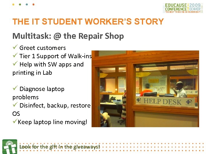 THE IT STUDENT WORKER’S STORY Multitask: @ the Repair Shop ü Greet customers ü