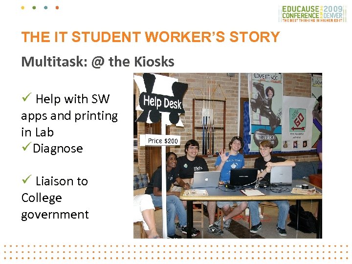 THE IT STUDENT WORKER’S STORY Multitask: @ the Kiosks ü Help with SW apps