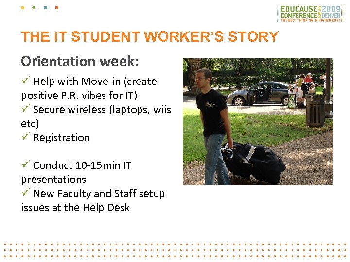 THE IT STUDENT WORKER’S STORY Orientation week: ü Help with Move-in (create positive P.