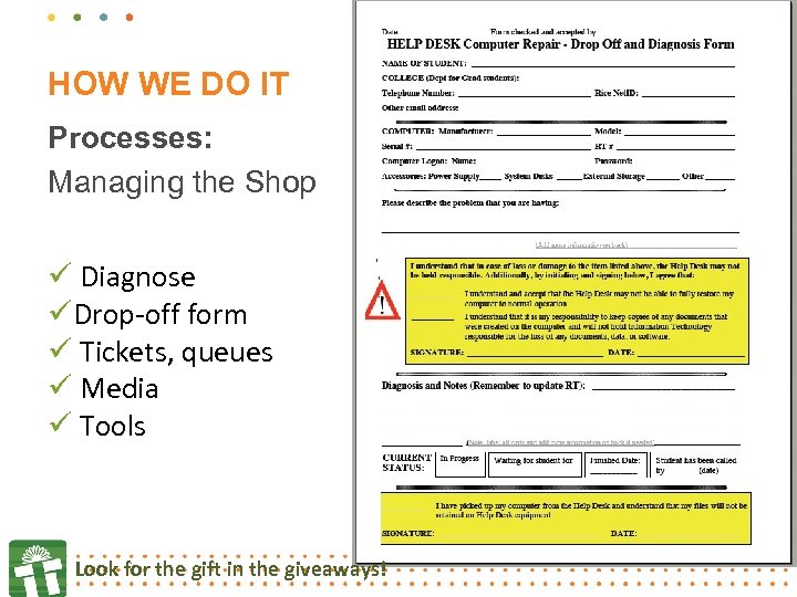 HOW WE DO IT Processes: Managing the Shop ü Diagnose üDrop-off form ü Tickets,