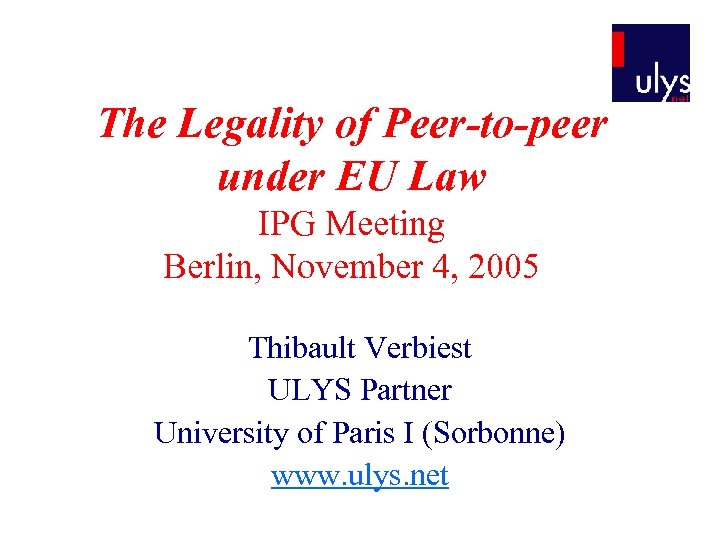 The Legality of Peer-to-peer under EU Law IPG Meeting Berlin, November 4, 2005 Thibault