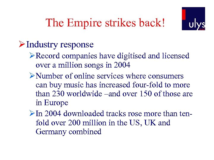 The Empire strikes back! Ø Industry response ØRecord companies have digitised and licensed over