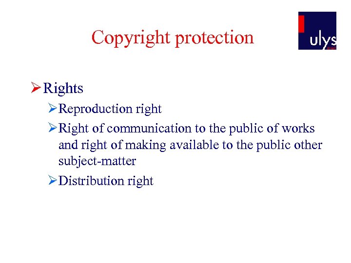 Copyright protection Ø Rights ØReproduction right ØRight of communication to the public of works