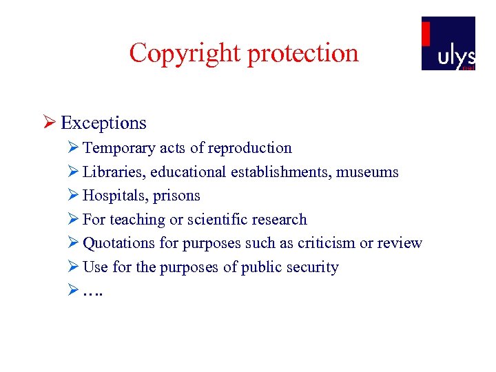 Copyright protection Ø Exceptions Ø Temporary acts of reproduction Ø Libraries, educational establishments, museums