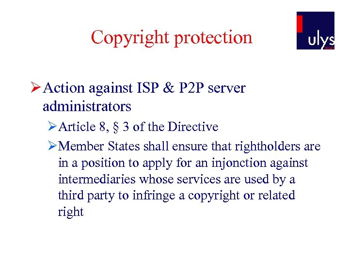 Copyright protection Ø Action against ISP & P 2 P server administrators ØArticle 8,