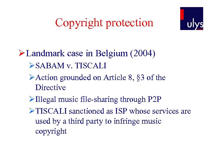 Copyright protection Ø Landmark case in Belgium (2004) ØSABAM v. TISCALI ØAction grounded on