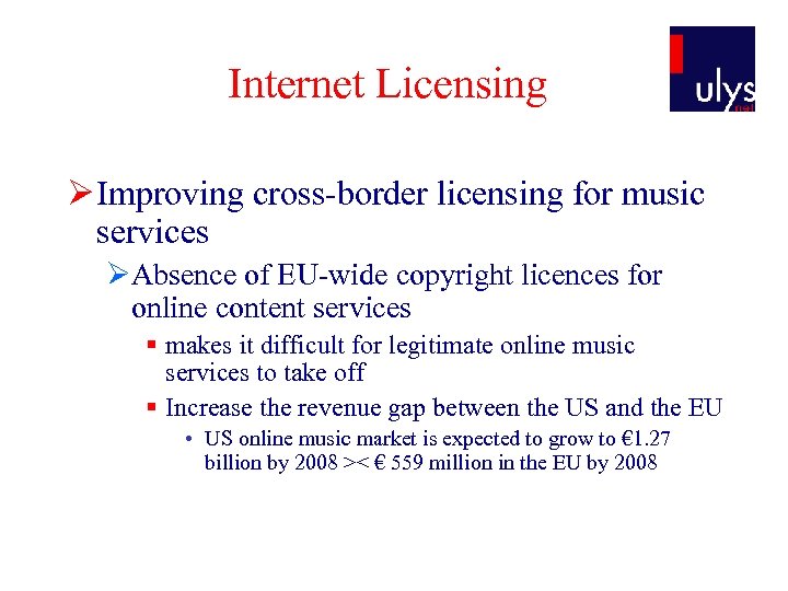 Internet Licensing Ø Improving cross-border licensing for music services ØAbsence of EU-wide copyright licences