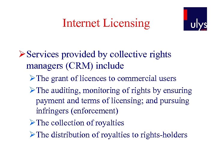 Internet Licensing Ø Services provided by collective rights managers (CRM) include ØThe grant of