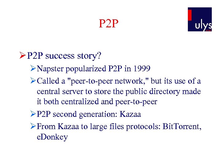 P 2 P Ø P 2 P success story? ØNapster popularized P 2 P