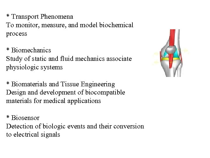 * Transport Phenomena To monitor, measure, and model biochemical process * Biomechanics Study of