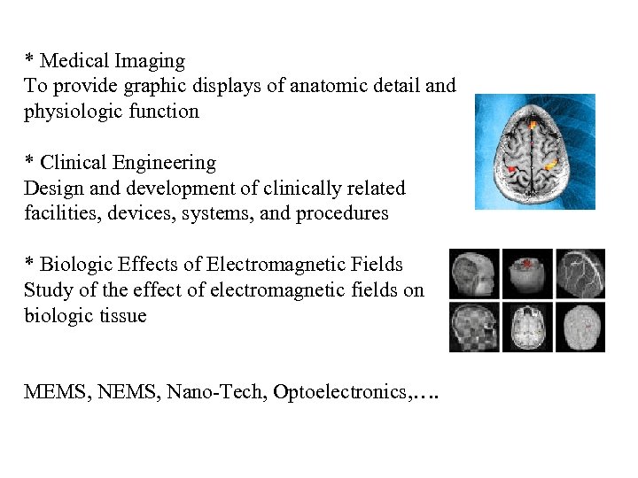 * Medical Imaging To provide graphic displays of anatomic detail and physiologic function *