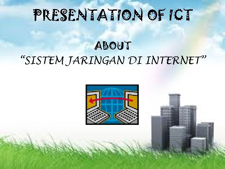 PRESENTATION OF ICT ABOUT “SISTEM JARINGAN DI INTERNET” 