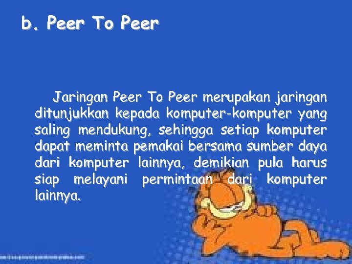 b. Peer To Peer Jaringan Peer To Peer merupakan jaringan ditunjukkan kepada komputer-komputer yang